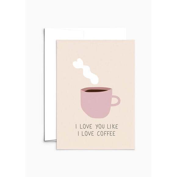 I Love You Like I Love Coffee Greeting Card - Picture 1 of 6